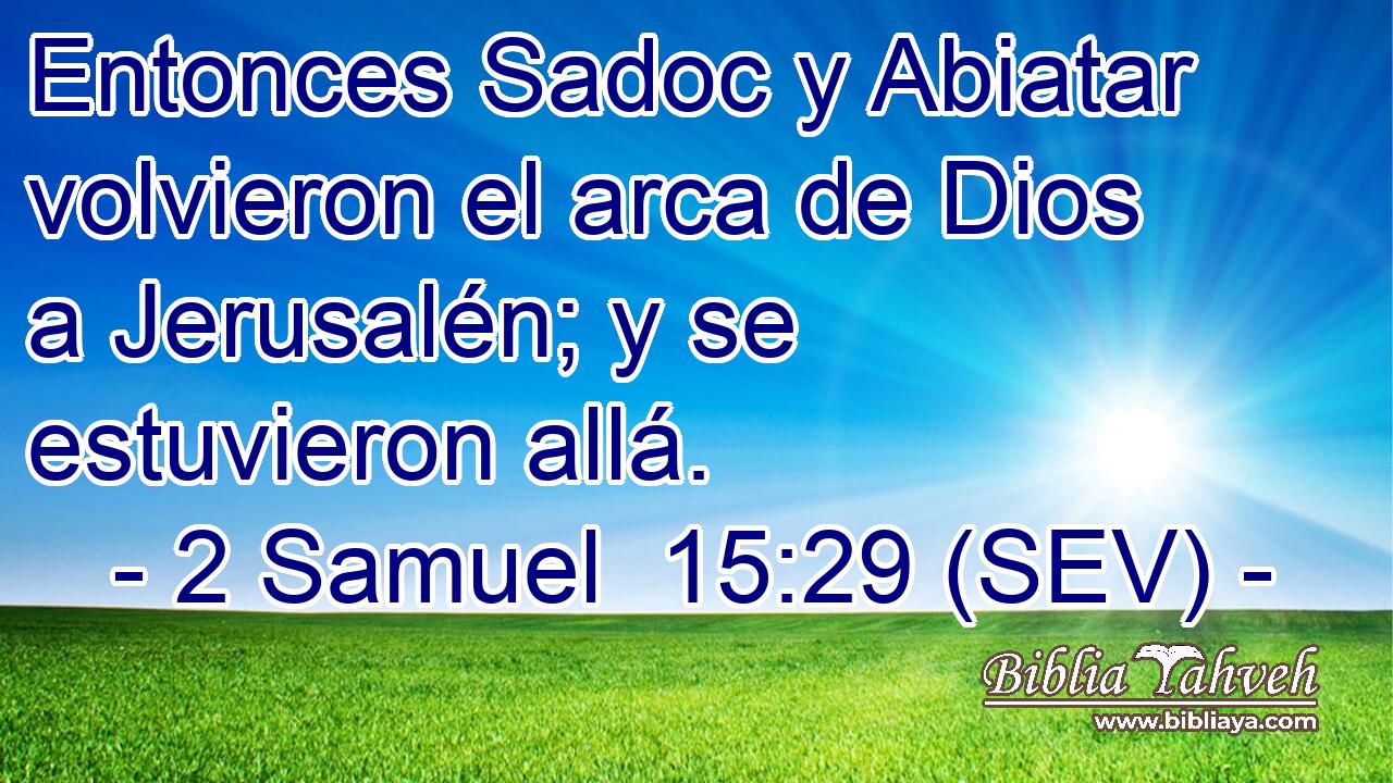 Entonces Sadoc y Abiatar volvieron el arca de Dios a Jerusalén; y se estuvieron allá.