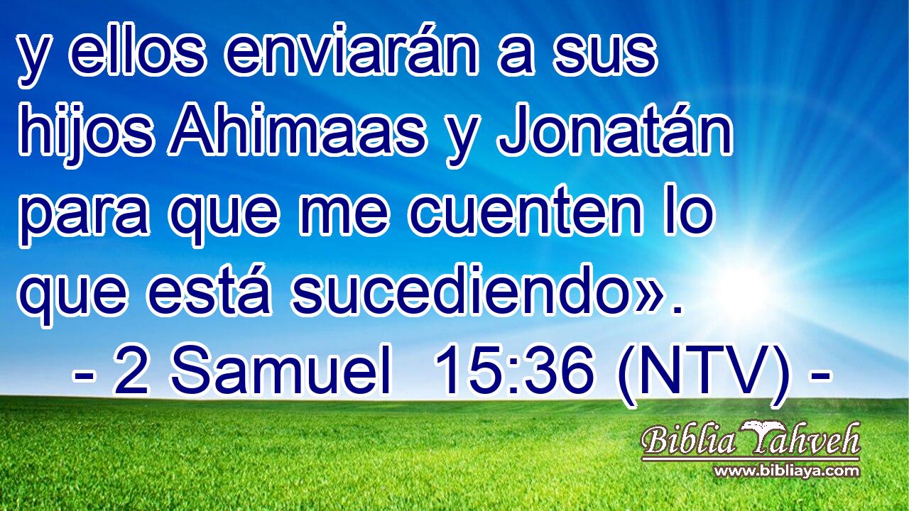 y ellos enviarán a sus hijos Ahimaas y Jonatán para que me cuenten lo que está sucediendo».