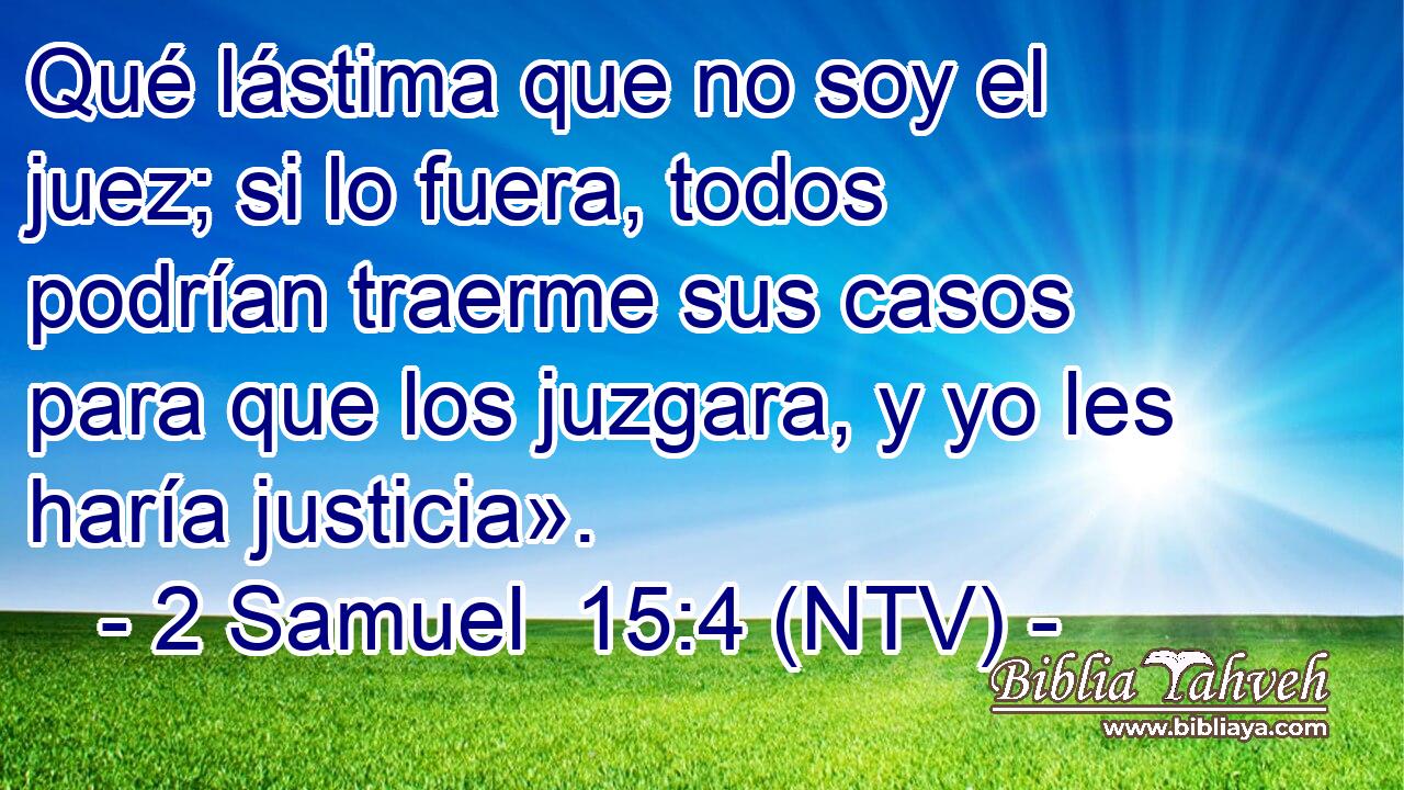 Qué lástima que no soy el juez; si lo fuera, todos podrían traerme sus casos para que los juzgara, y yo les haría justicia».