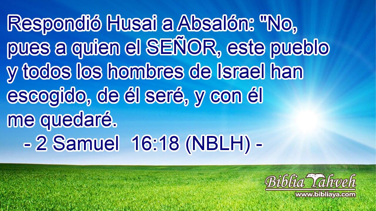  Respondió Husai a Absalón: 