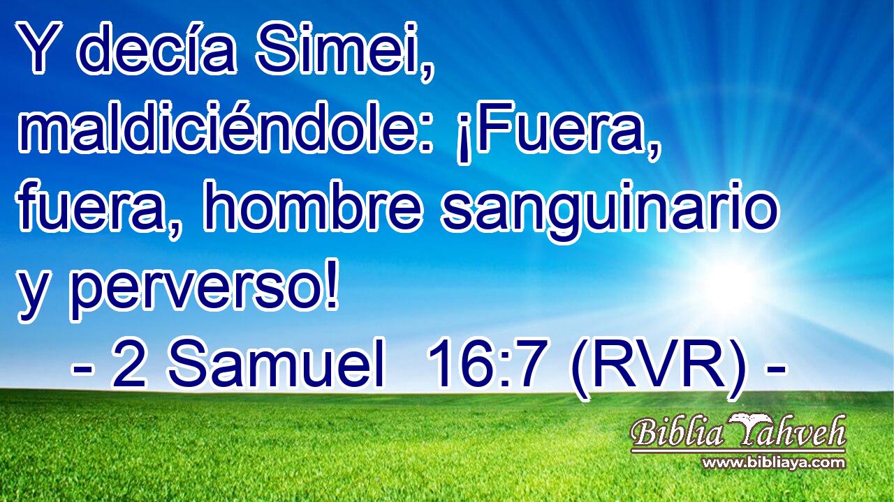 Y decía Simei, maldiciéndole: ¡Fuera, fuera, hombre sanguinario y perverso!