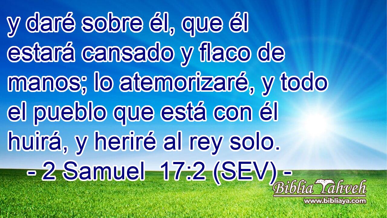 y daré sobre él, que él estará cansado y flaco de manos; lo atemorizaré, y todo el pueblo que está con él huirá, y heriré al rey solo.