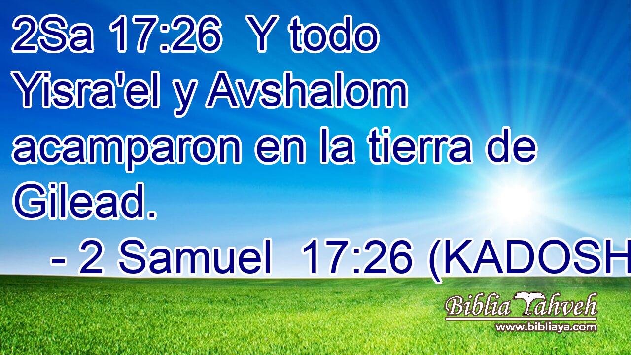  Y todo Yisra'el y Avshalom acamparon en la tierra de Gilead. 