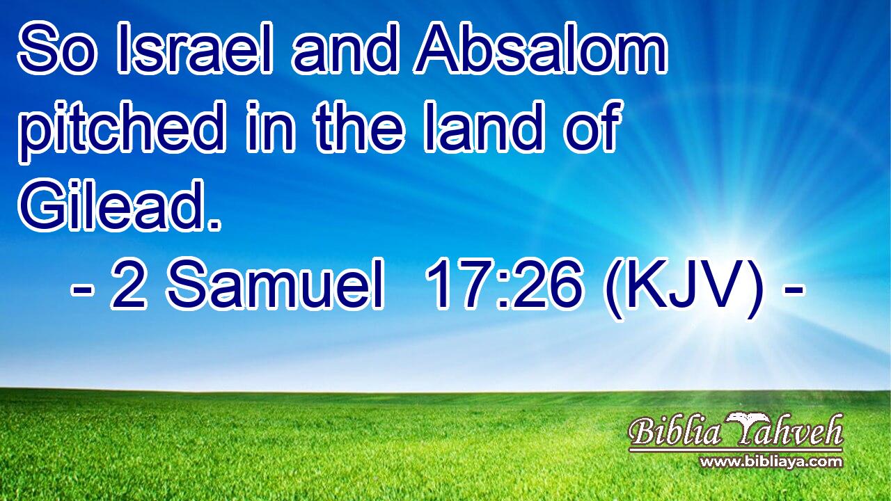 So Israel and Absalom pitched in the land of Gilead.
