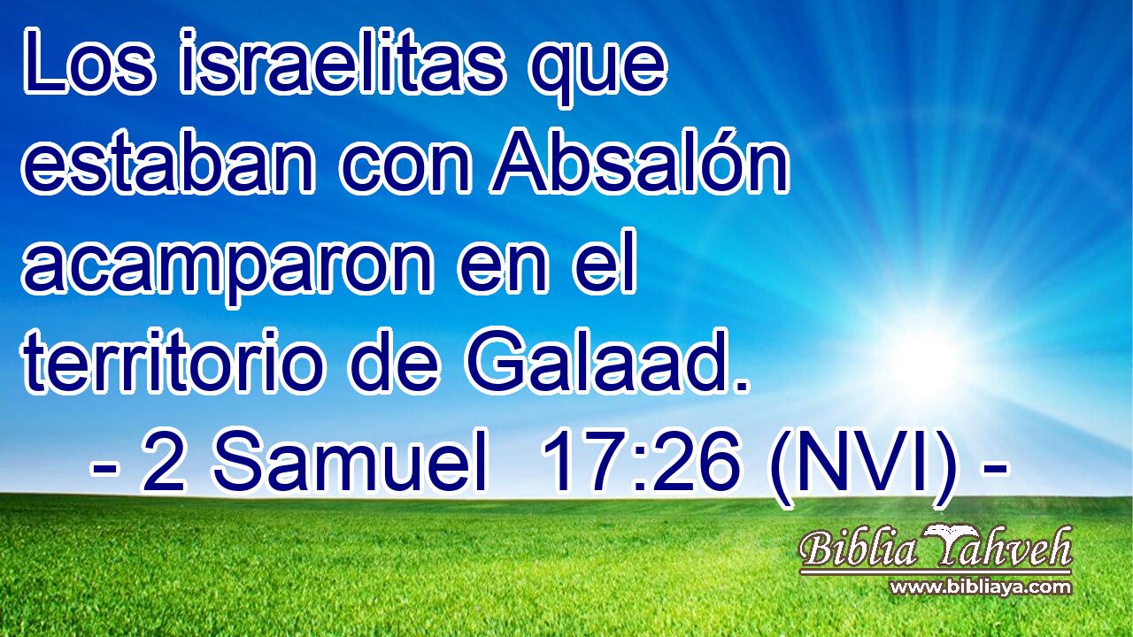 Los israelitas que estaban con Absalón acamparon en el territorio de Galaad. 
