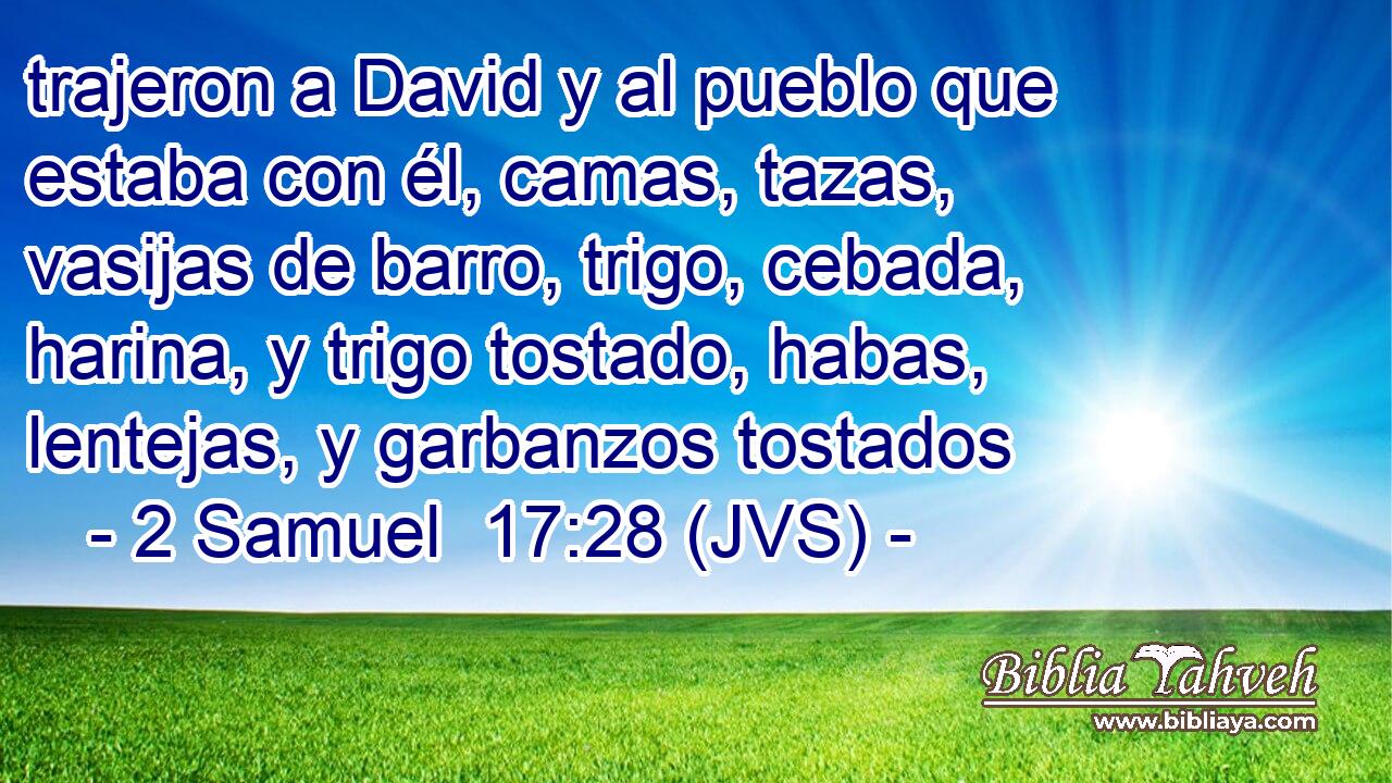 trajeron a David y al pueblo que estaba con él, camas, tazas, vasijas de barro, trigo, cebada, harina, y trigo tostado, habas, lentejas, y garbanzos tostados