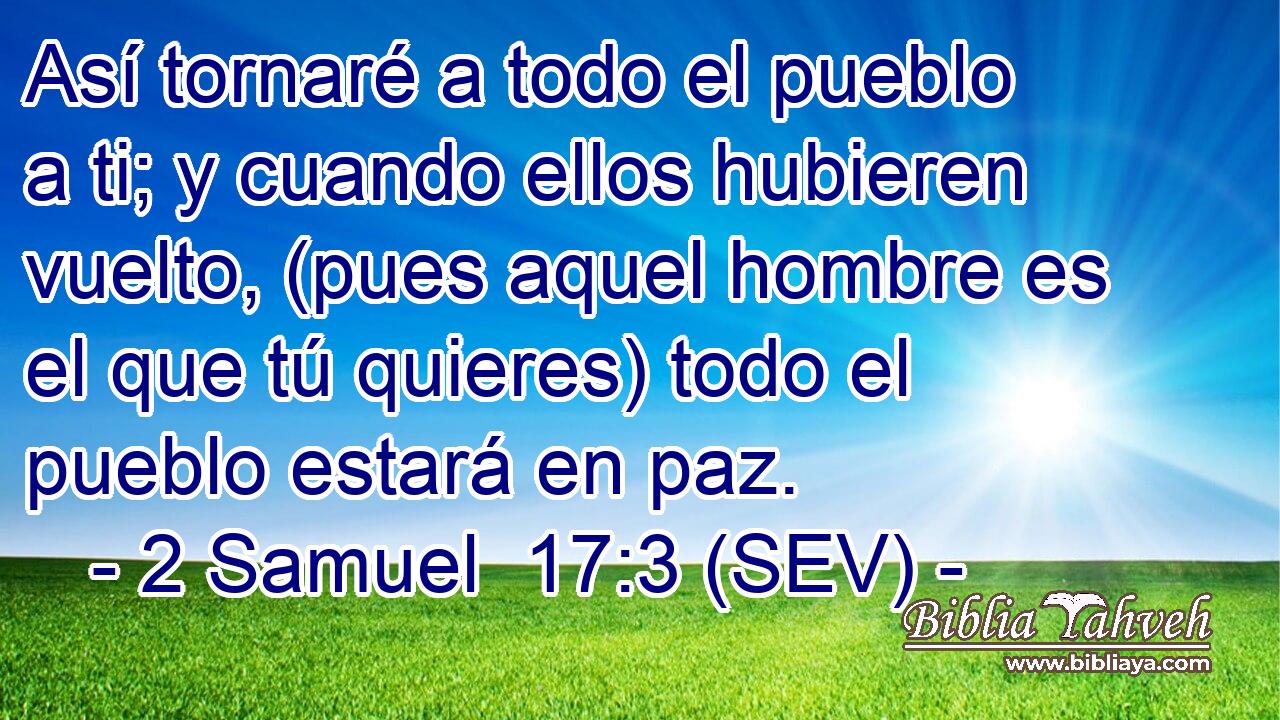 Así tornaré a todo el pueblo a ti; y cuando ellos hubieren vuelto, (pues aquel hombre es el que tú quieres) todo el pueblo estará en paz.