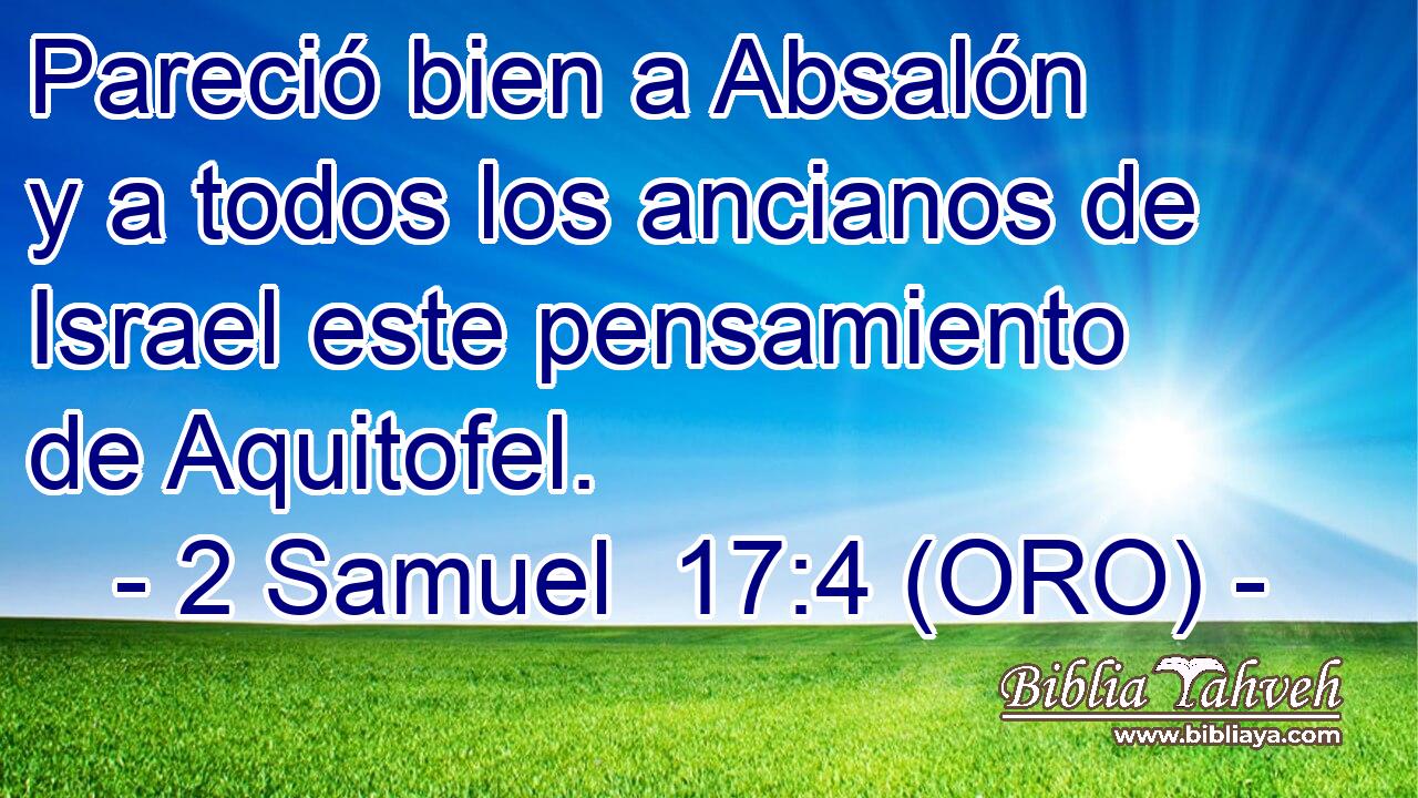  Pareció bien a Absalón y a todos los ancianos de Israel este pensamiento de Aquitofel. 