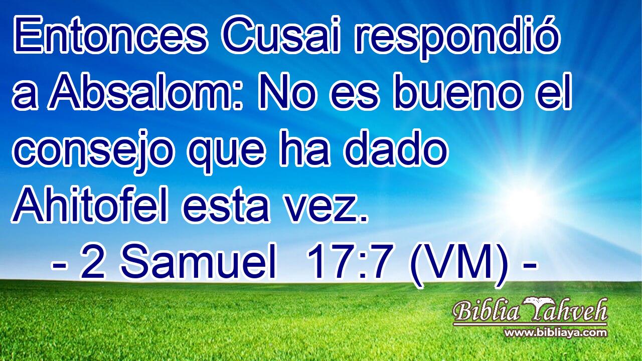  Entonces Cusai respondió a Absalom: No es bueno el consejo que ha dado Ahitofel esta vez. 
