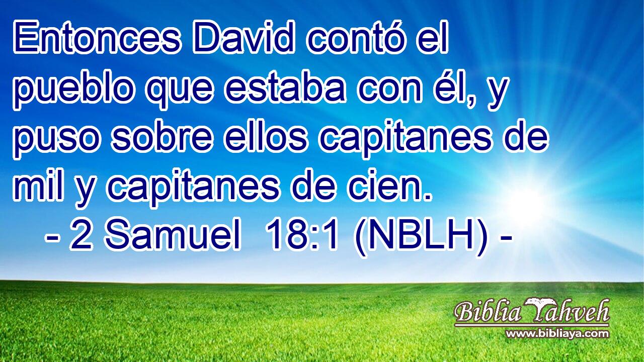  Entonces David contó el pueblo que estaba con él, y puso sobre ellos capitanes de mil y capitanes de cien. 