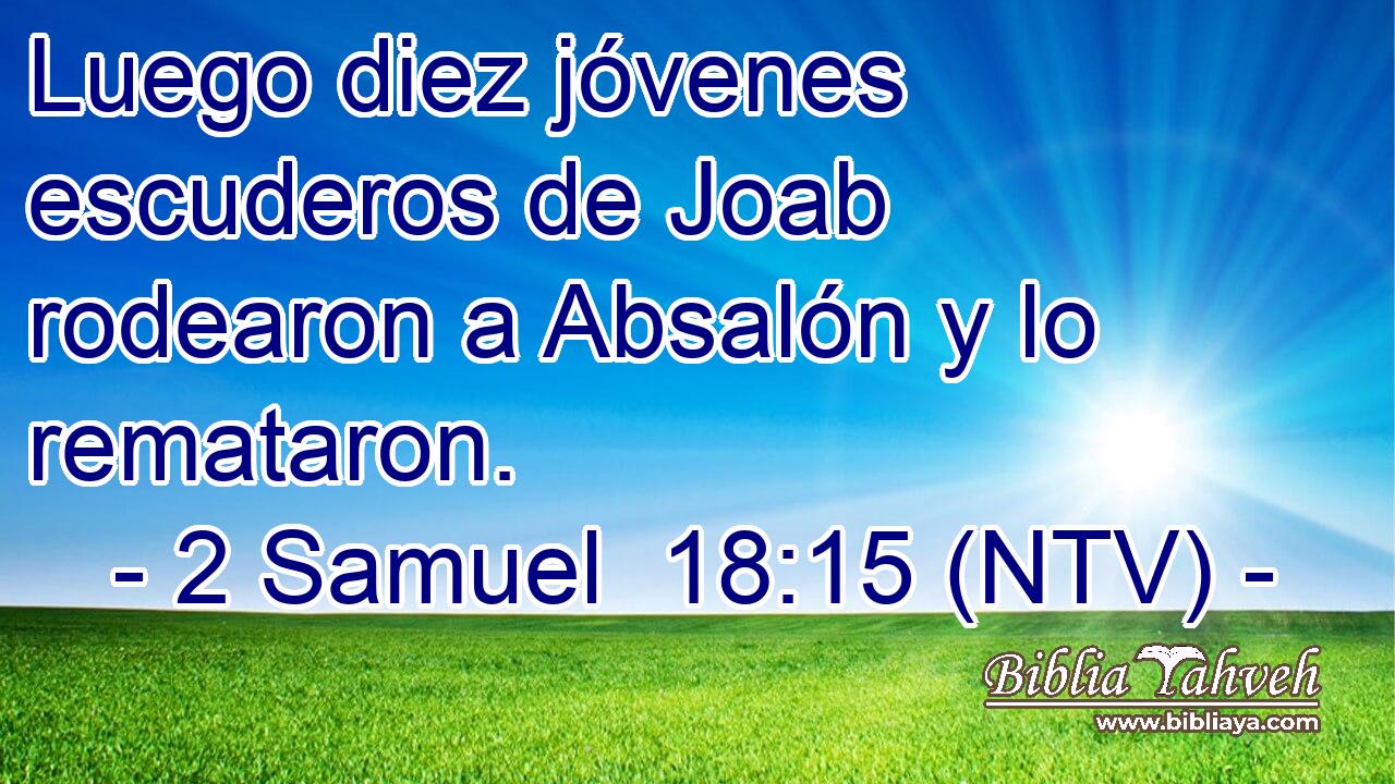Luego diez jóvenes escuderos de Joab rodearon a Absalón y lo remataron.