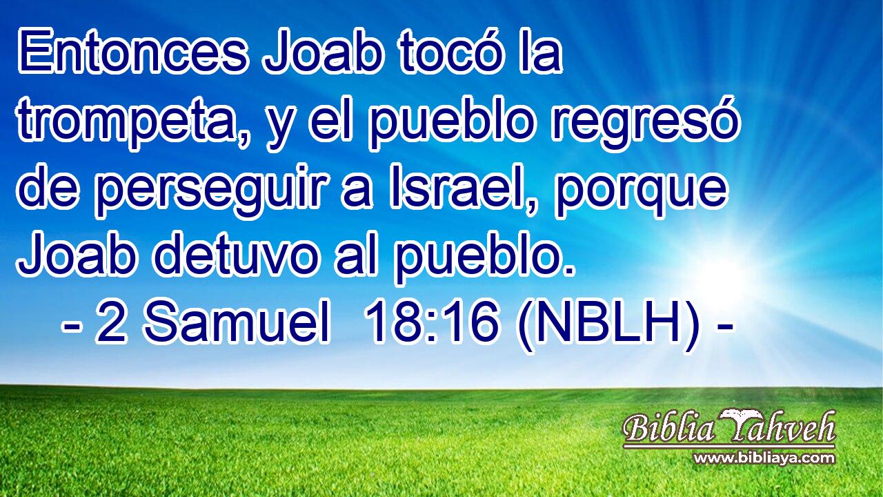  Entonces Joab tocó la trompeta, y el pueblo regresó de perseguir a Israel, porque Joab detuvo al pueblo. 