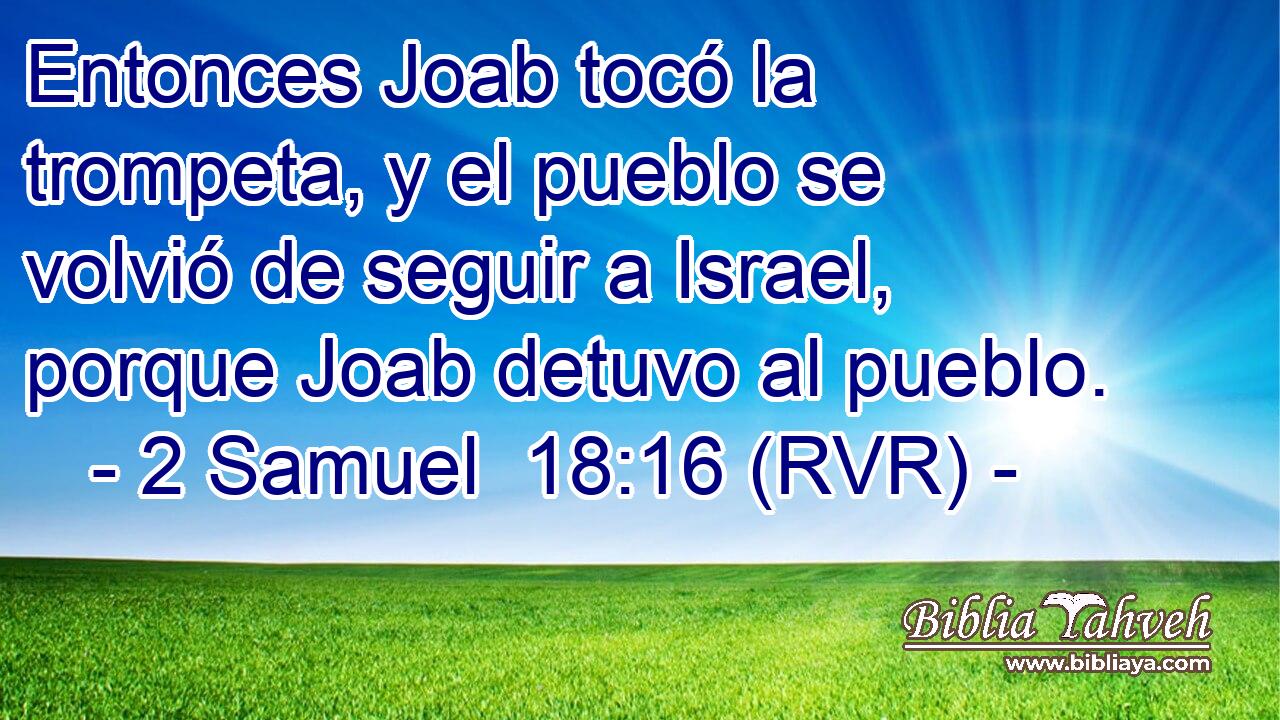 Entonces Joab tocó la trompeta, y el pueblo se volvió de seguir a Israel, porque Joab detuvo al pueblo.