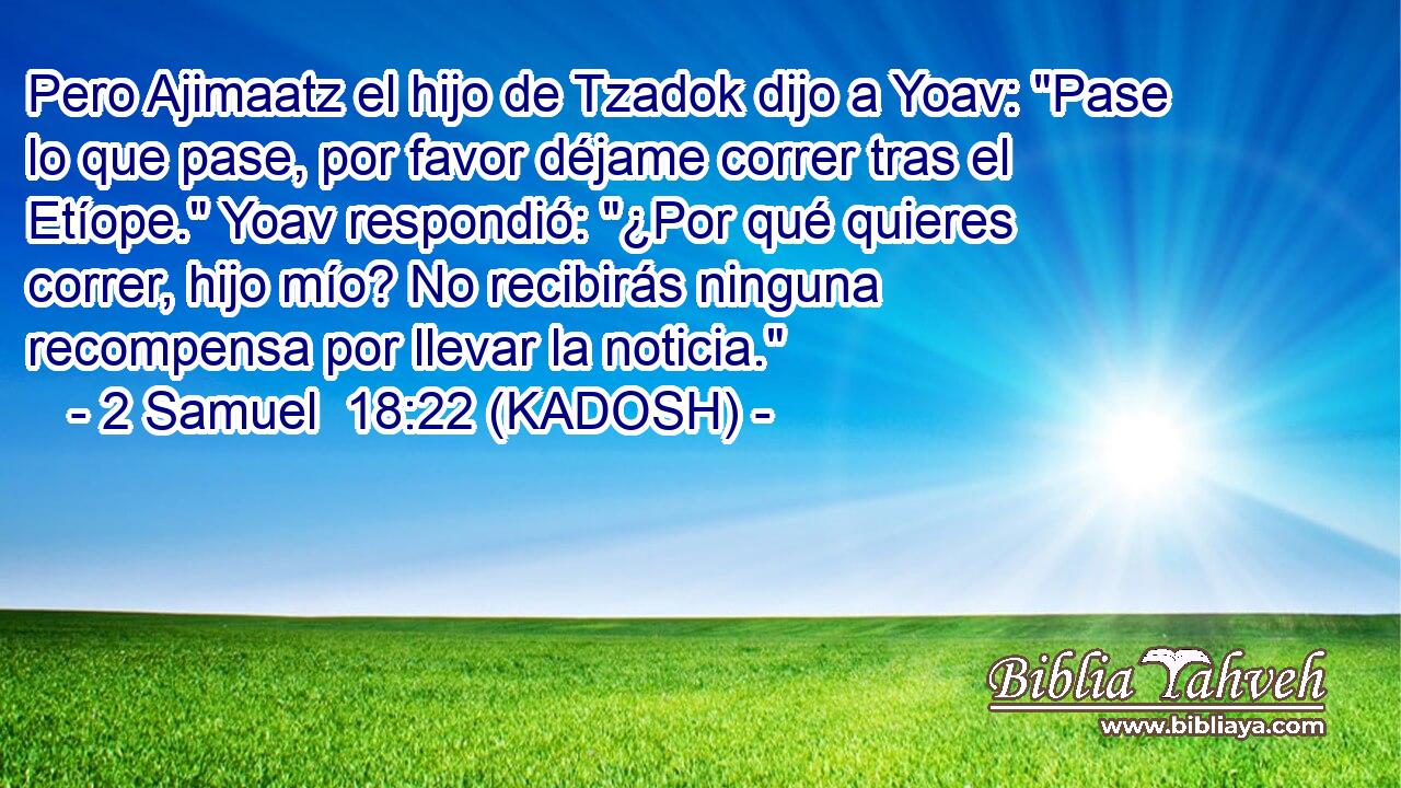  Pero Ajimaatz el hijo de Tzadok dijo a Yoav: 