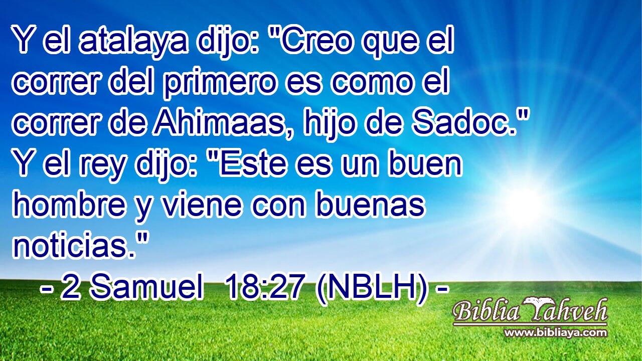  Y el atalaya dijo: 