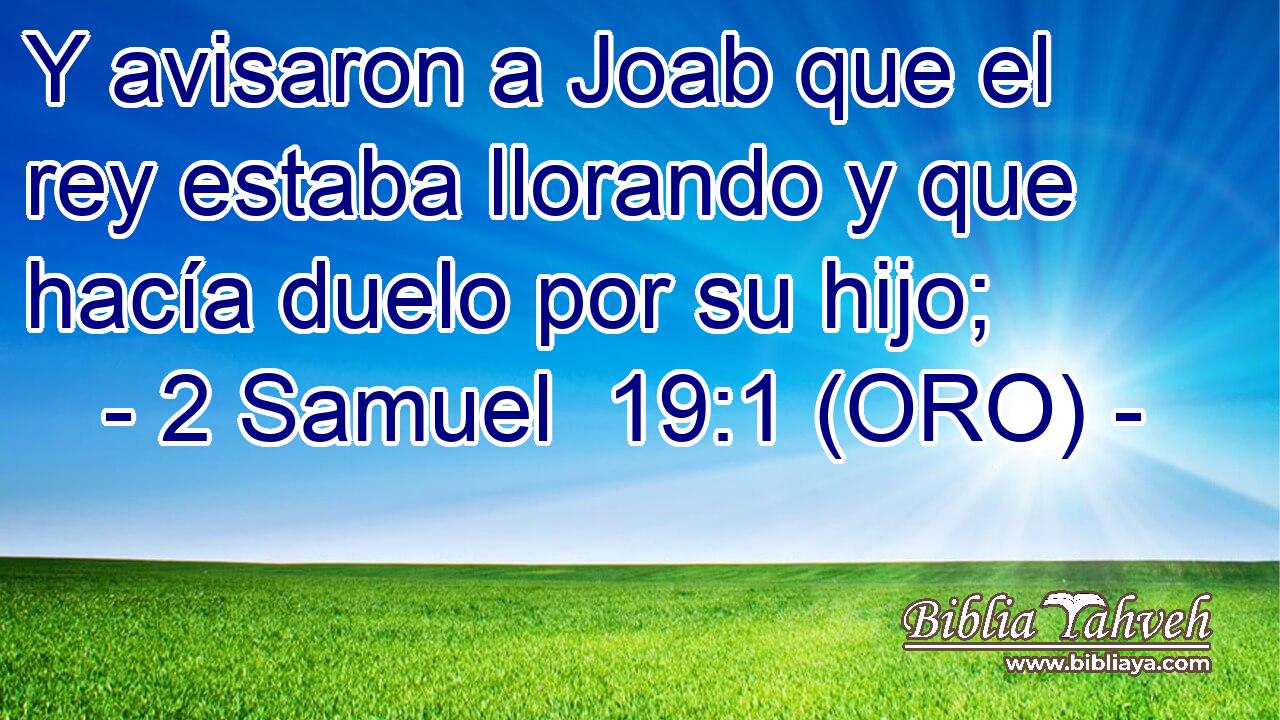  Y avisaron a Joab que el rey estaba llorando y que hacía duelo por su hijo; 
