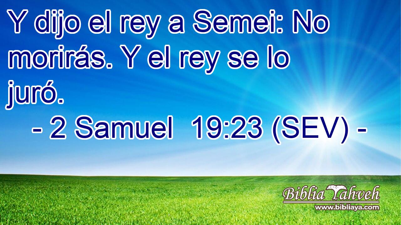 Y dijo el rey a Semei: No morirás. Y el rey se lo juró.