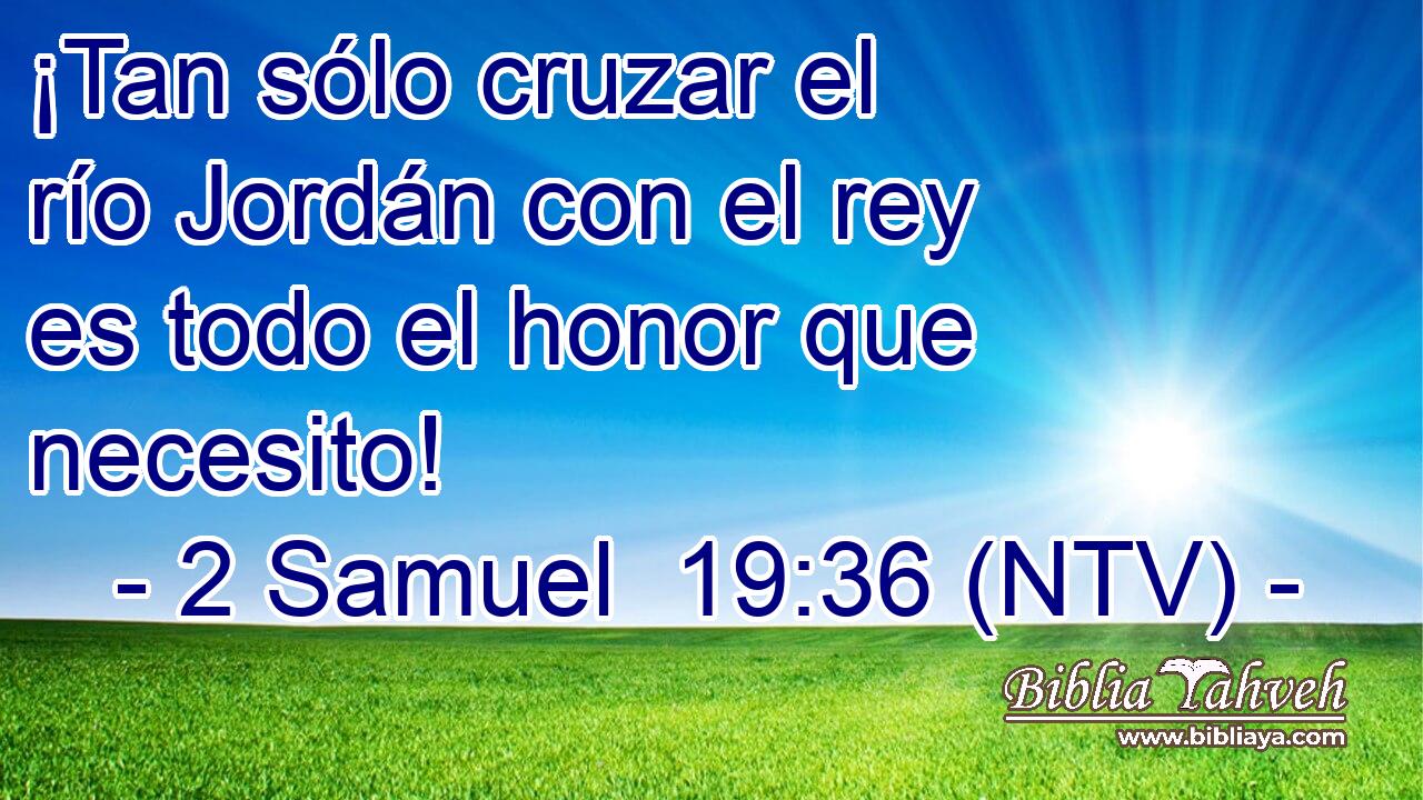 ¡Tan sólo cruzar el río Jordán con el rey es todo el honor que necesito!