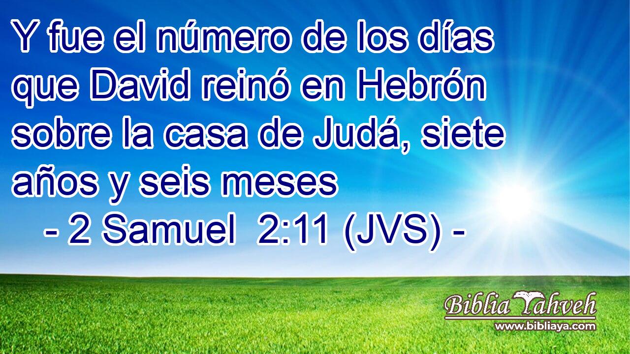 Y fue el número de los días que David reinó en Hebrón sobre la casa de Judá, siete años y seis meses