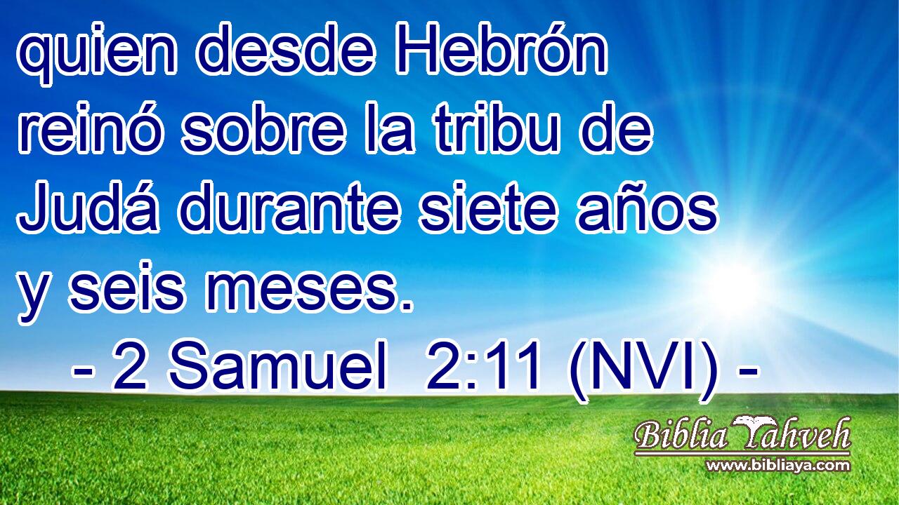  quien desde Hebrón reinó sobre la tribu de Judá durante siete años y seis meses. 