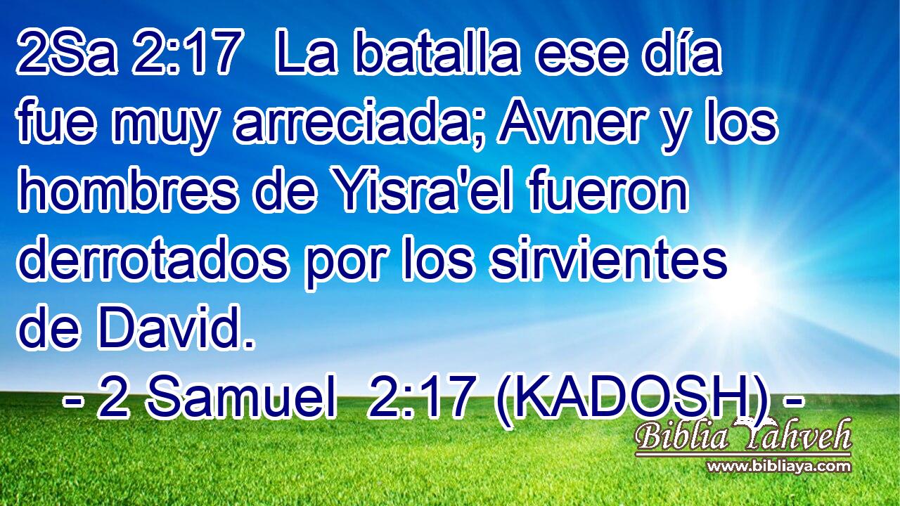  La batalla ese día fue muy arreciada; Avner y los hombres de Yisra'el fueron derrotados por los sirvientes de David. 