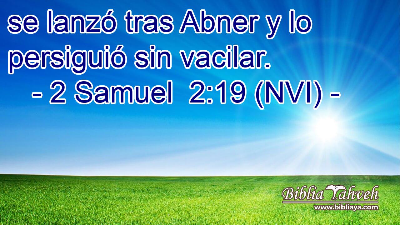  se lanzó tras Abner y lo persiguió sin vacilar. 