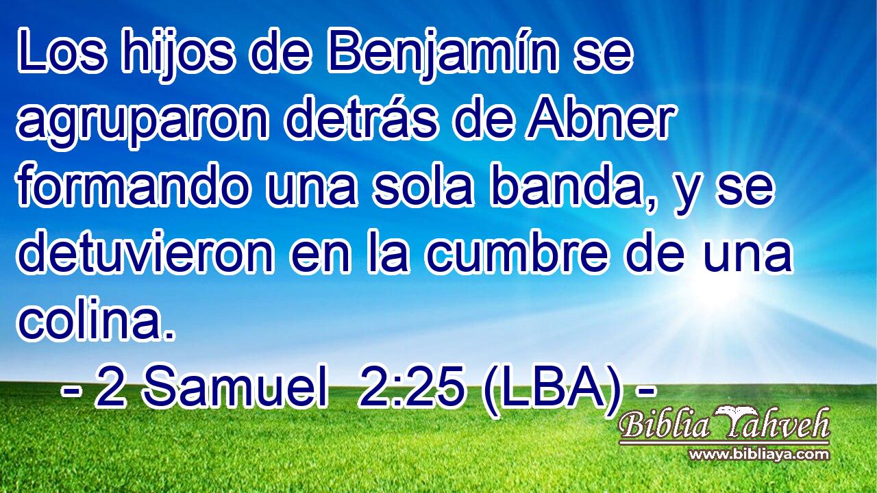 Los hijos de Benjamín se agruparon detrás de Abner formando una sola banda, y se detuvieron en la cumbre de una colina.
