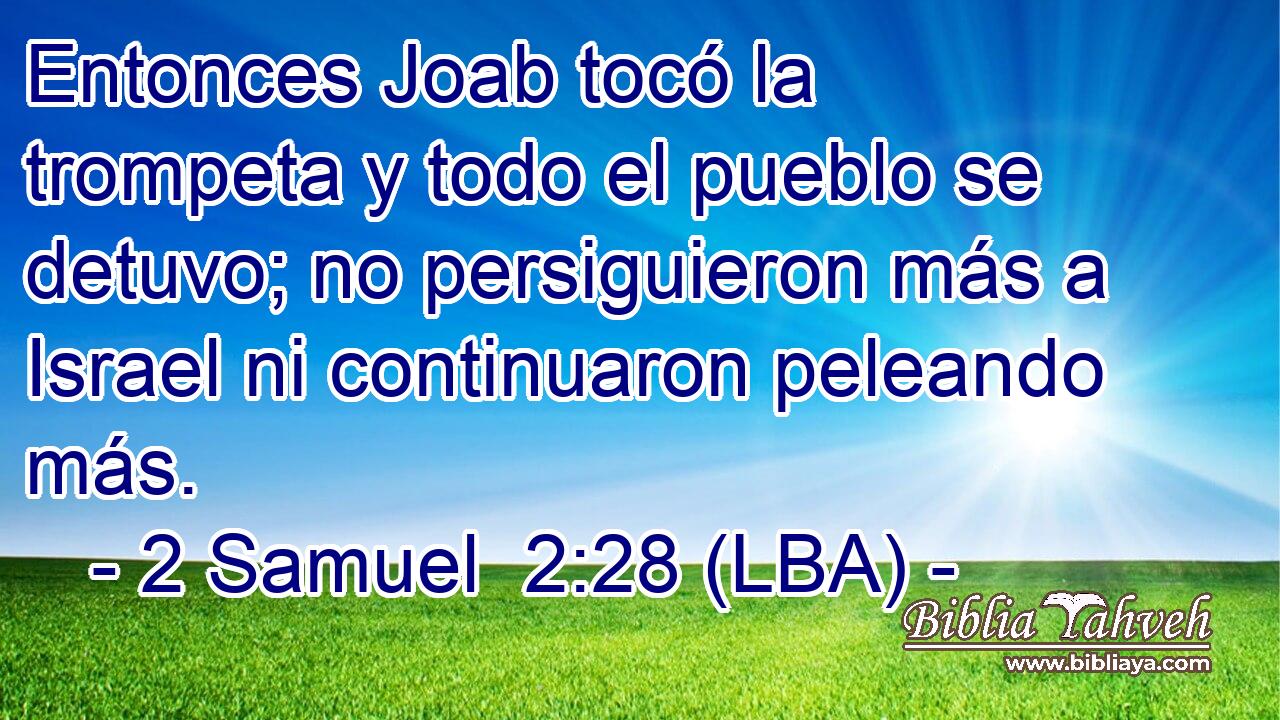 Entonces Joab tocó la trompeta y todo el pueblo se detuvo; no persiguieron más a Israel ni continuaron peleando más.