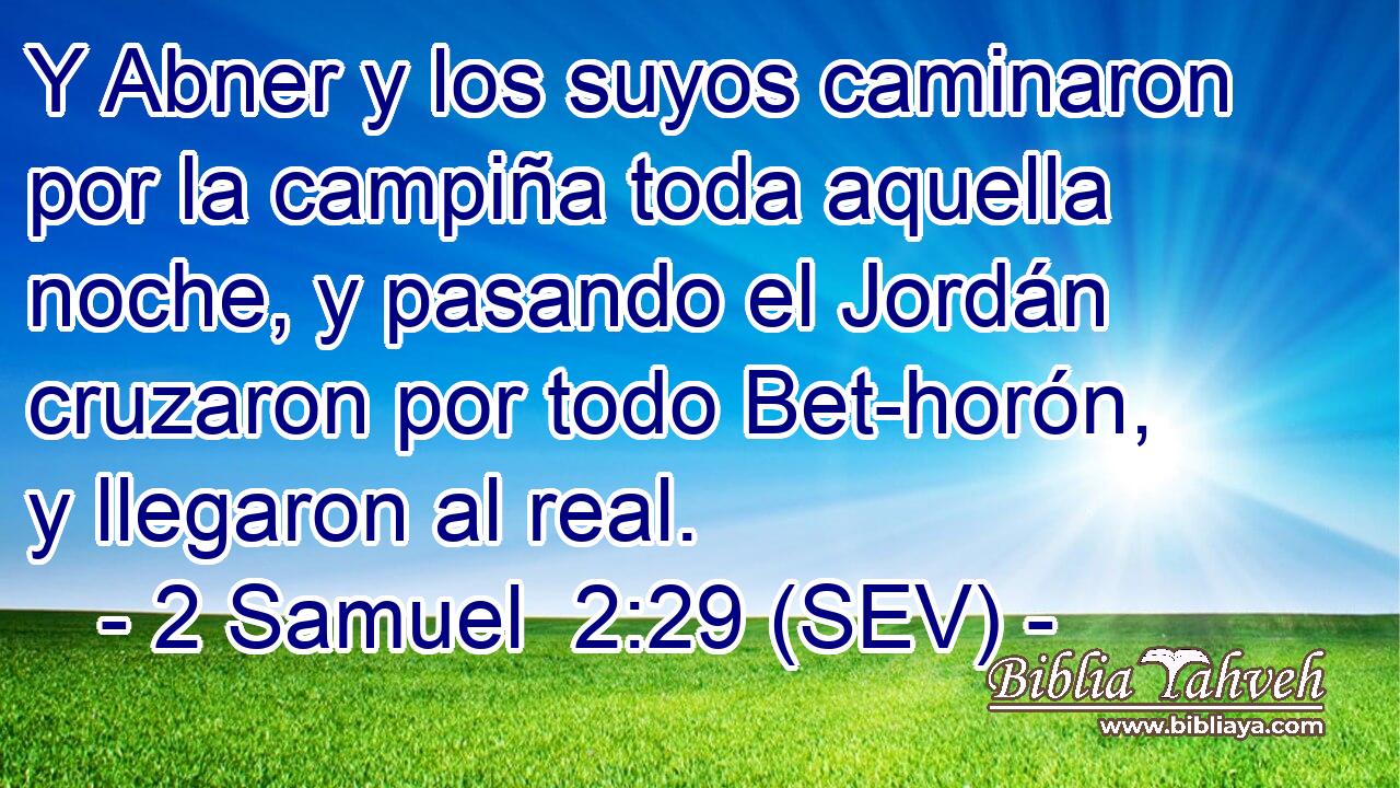 Y Abner y los suyos caminaron por la campiña toda aquella noche, y pasando el Jordán cruzaron por todo Bet-horón, y llegaron al real.