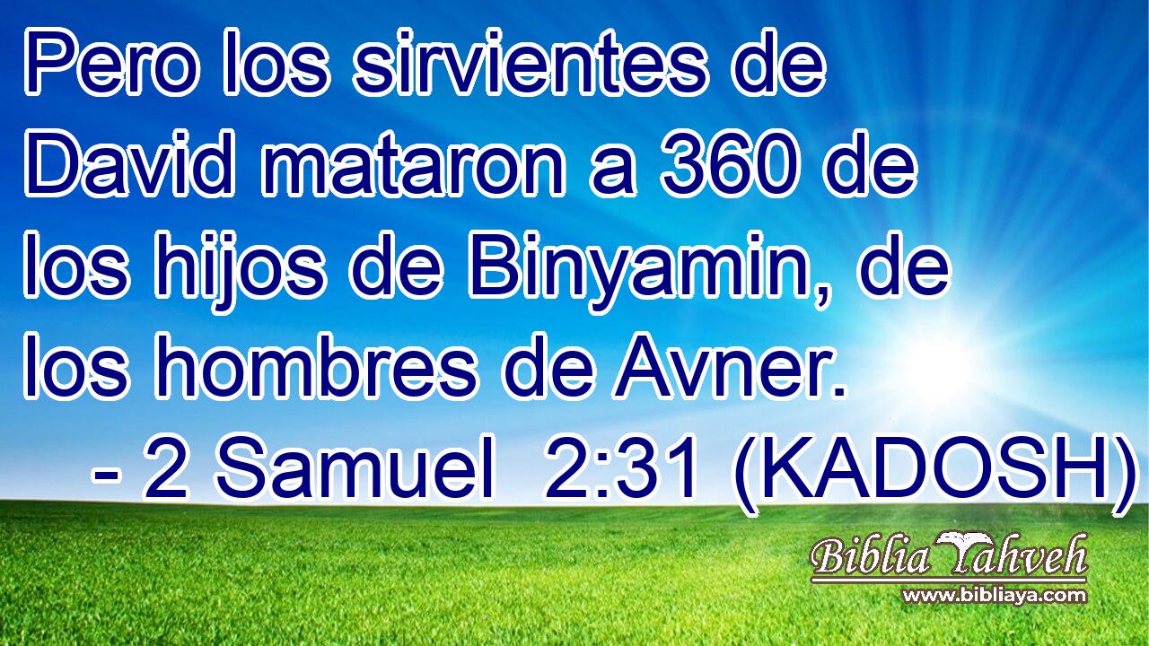  Pero los sirvientes de David mataron a 360 de los hijos de Binyamin, de los hombres de Avner. 