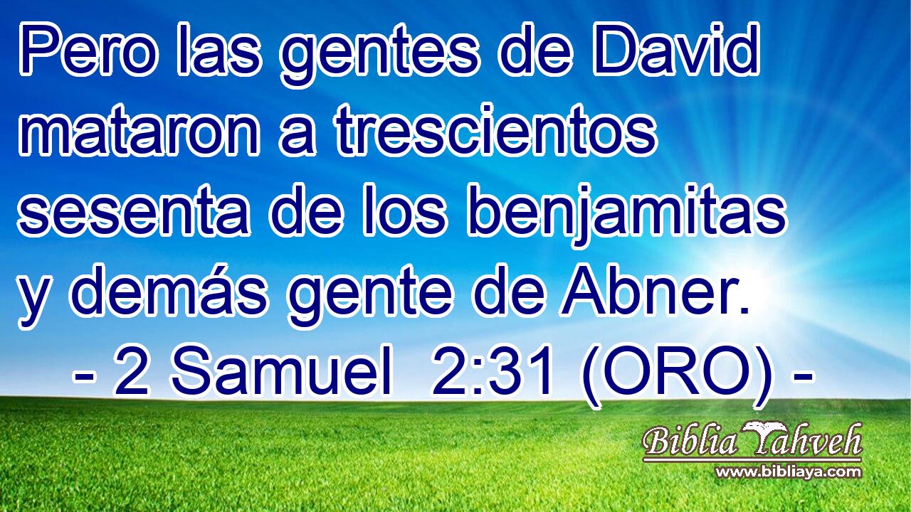  Pero las gentes de David mataron a trescientos sesenta de los benjamitas y demás gente de Abner. 
