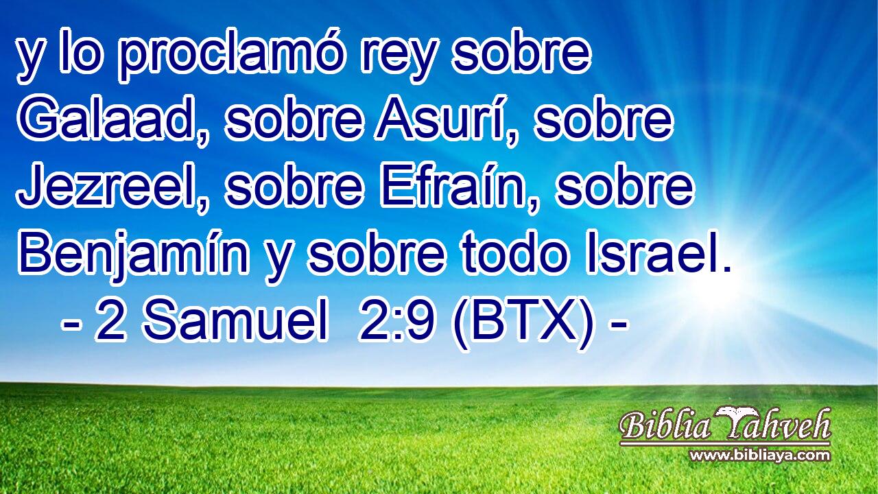 y lo proclamó rey sobre Galaad, sobre Asurí, sobre Jezreel, sobre Efraín, sobre Benjamín y sobre todo Israel.