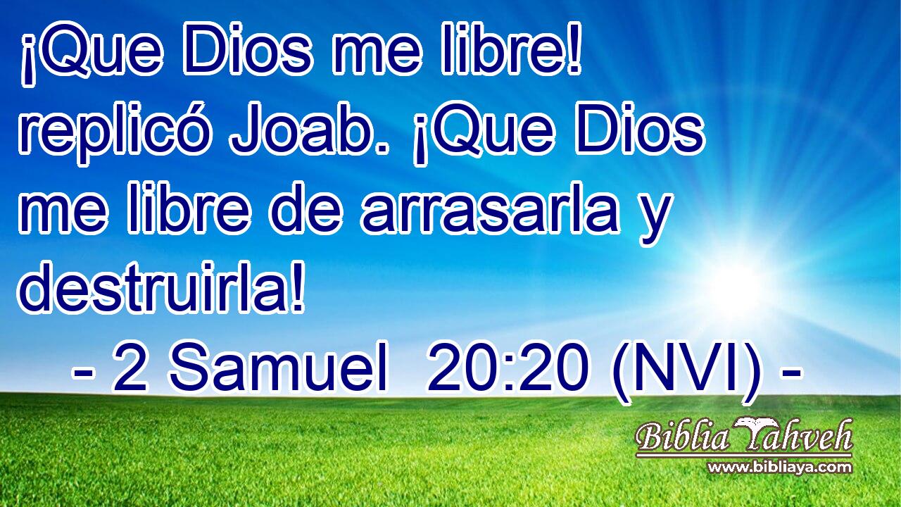  ¡Que Dios me libre! replicó Joab. ¡Que Dios me libre de arrasarla y destruirla! 