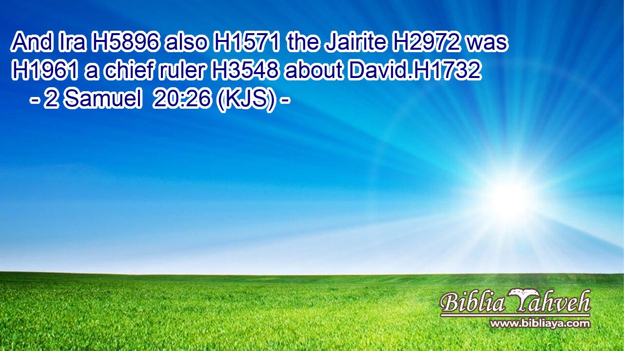 And Ira H5896 also H1571 the Jairite H2972 was H1961 a chief ruler H3548 about David.H1732