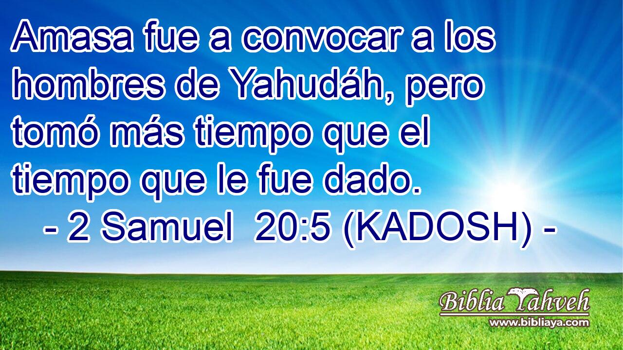  Amasa fue a convocar a los hombres de Yahudáh, pero tomó más tiempo que el tiempo que le fue dado. 