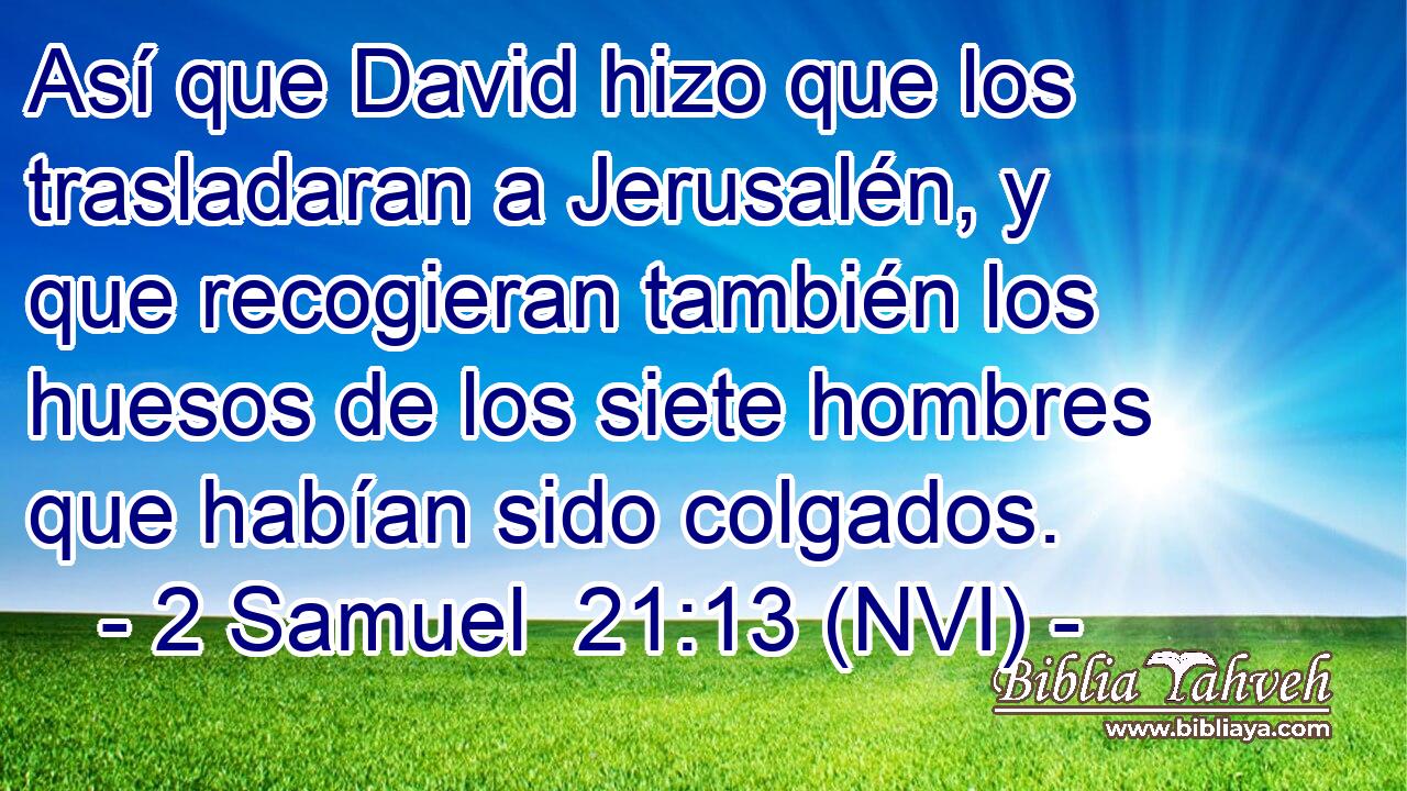  Así que David hizo que los trasladaran a Jerusalén, y que recogieran también los huesos de los siete hombres que habían sido colgados. 