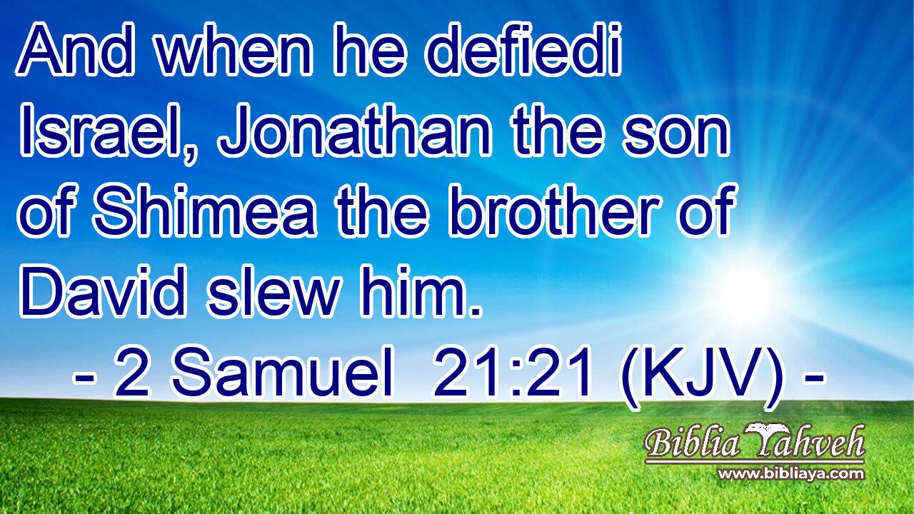 And when he defiedi Israel, Jonathan the son of Shimea the brother of David slew him.