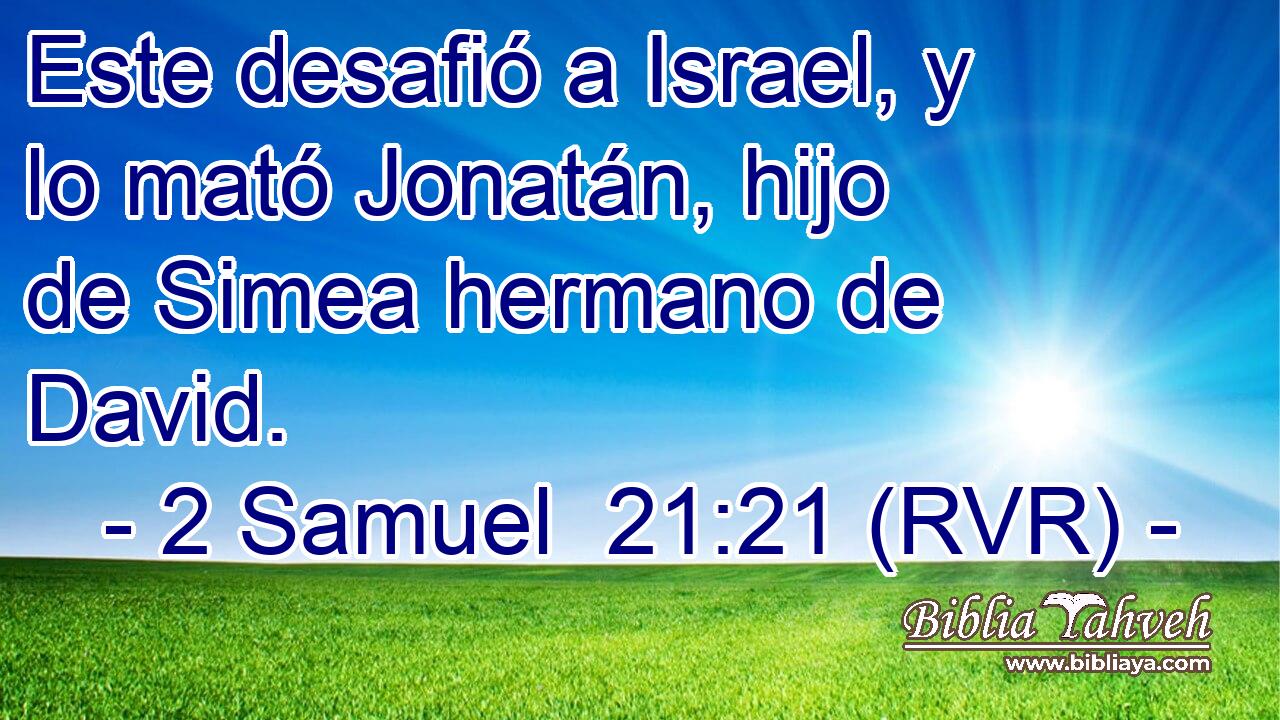 Este desafió a Israel, y lo mató Jonatán, hijo de Simea hermano de David.