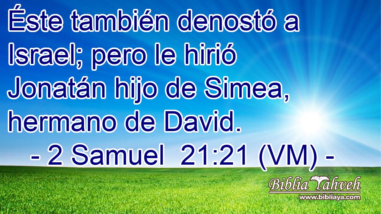  Éste también denostó a Israel; pero le hirió Jonatán hijo de Simea, hermano de David. 