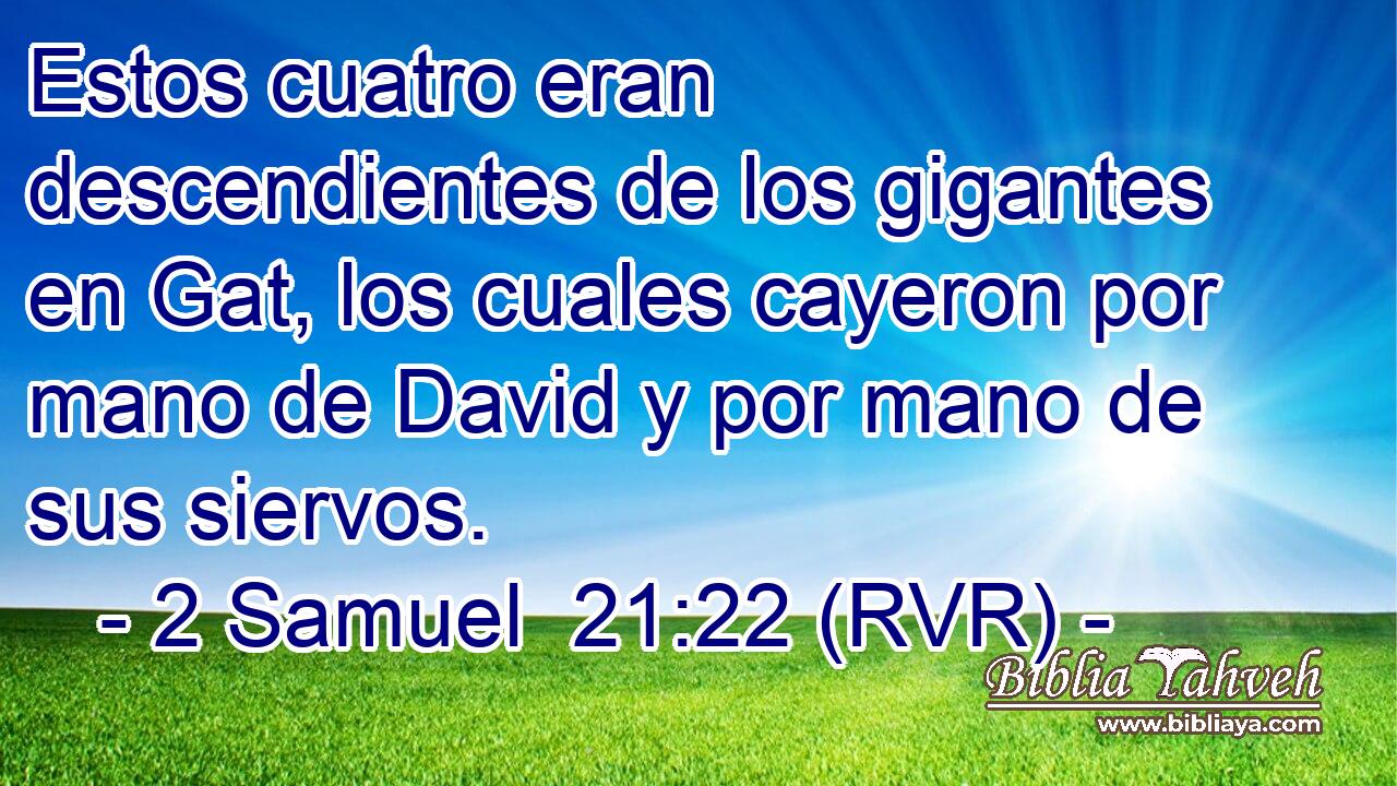 Estos cuatro eran descendientes de los gigantes en Gat, los cuales cayeron por mano de David y por mano de sus siervos.