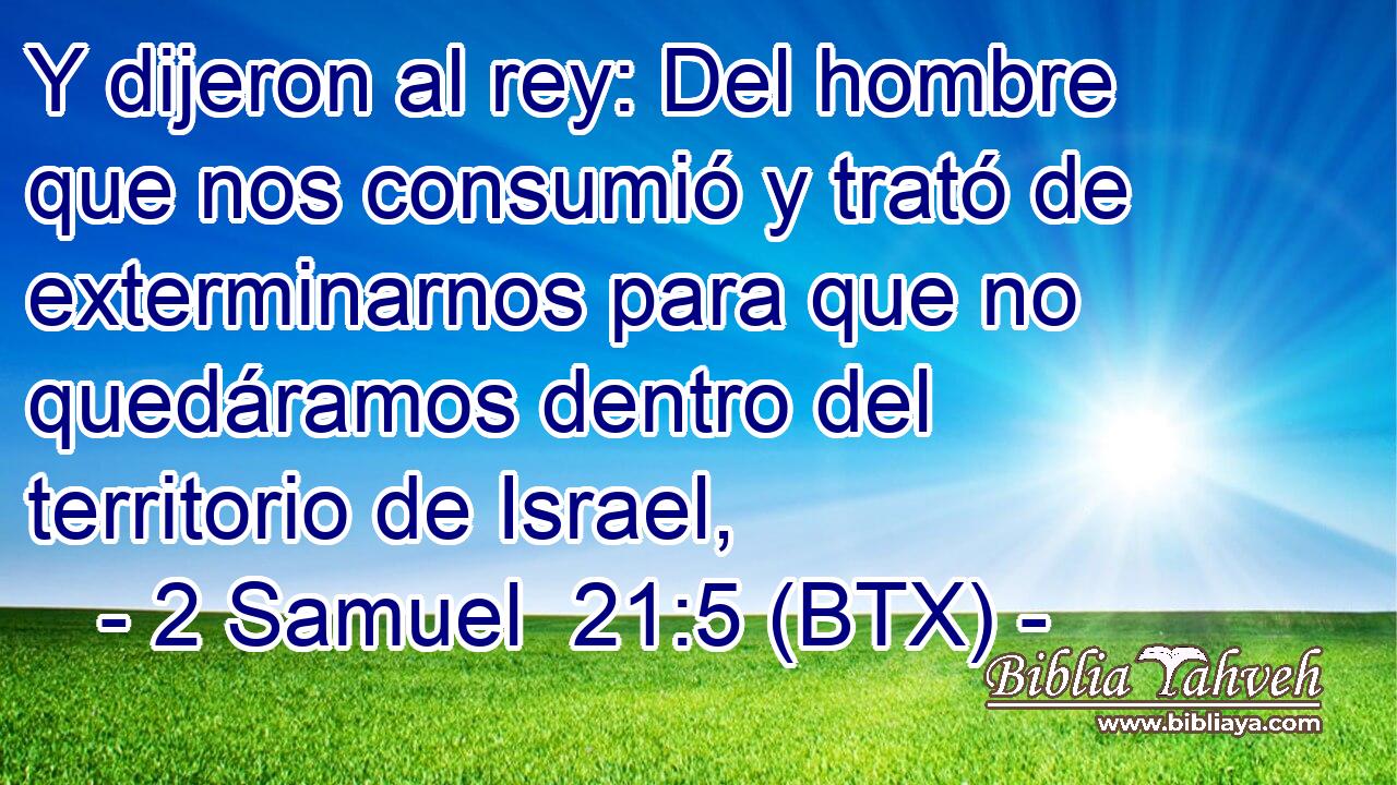 Y dijeron al rey: Del hombre que nos consumió y trató de exterminarnos para que no quedáramos dentro del territorio de Israel,