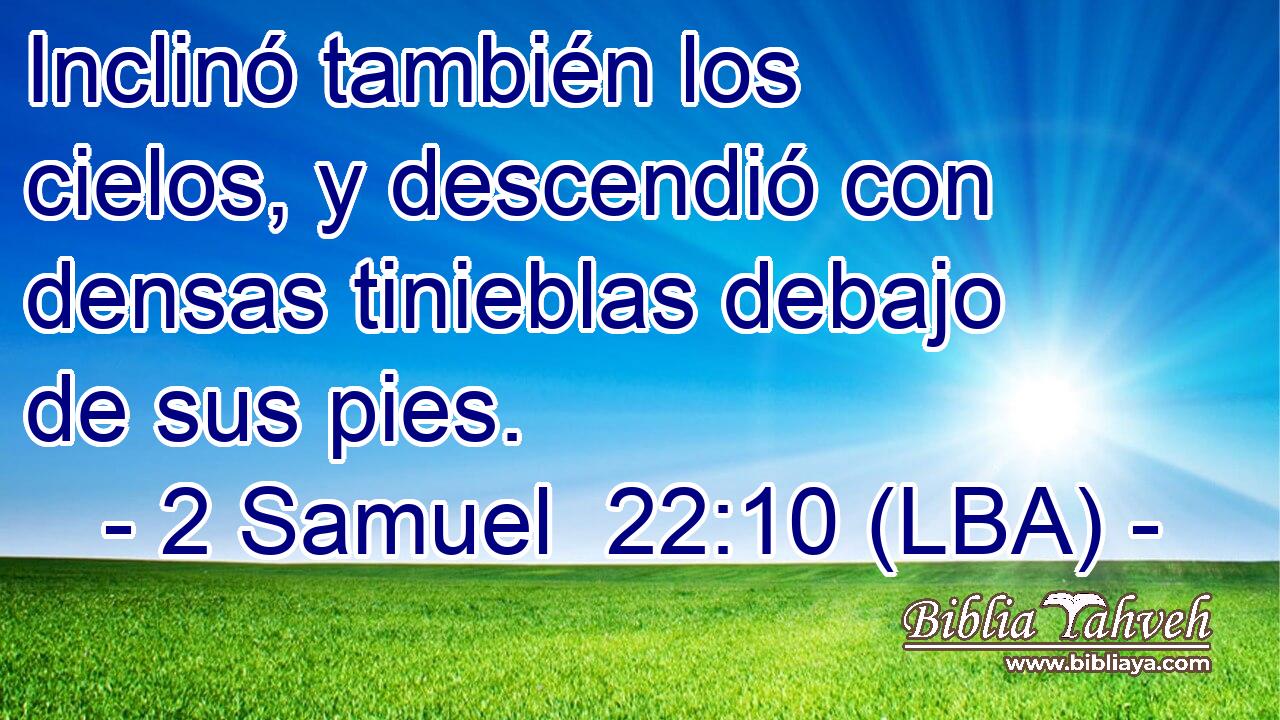 Inclinó también los cielos, y descendió con densas tinieblas debajo de sus pies.