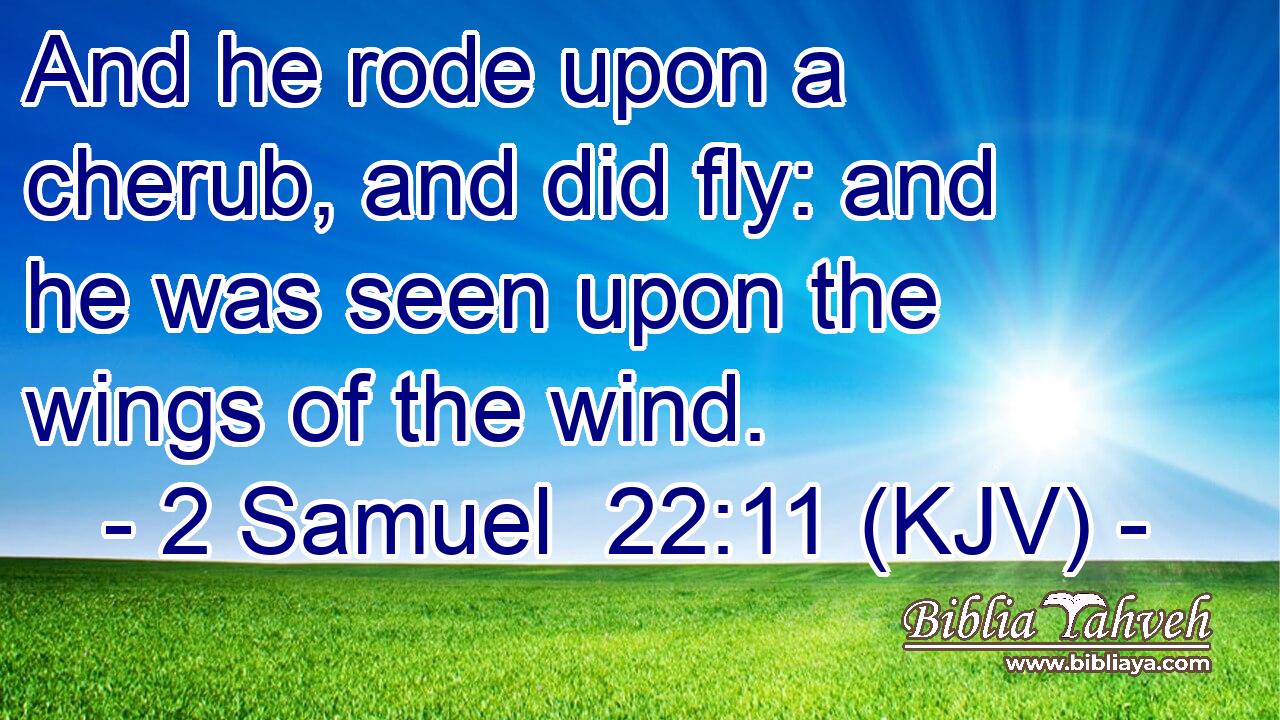 And he rode upon a cherub, and did fly: and he was seen upon the wings of the wind.