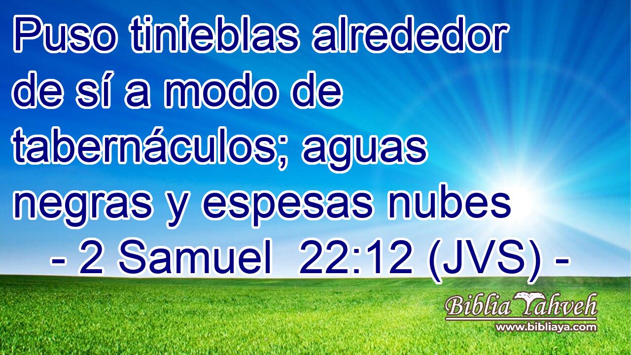 Puso tinieblas alrededor de sí a modo de tabernáculos; aguas negras y espesas nubes