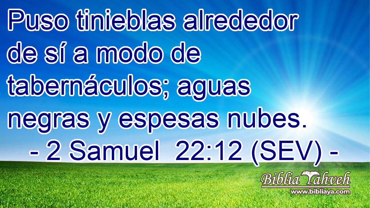 Puso tinieblas alrededor de sí a modo de tabernáculos; aguas negras y espesas nubes.