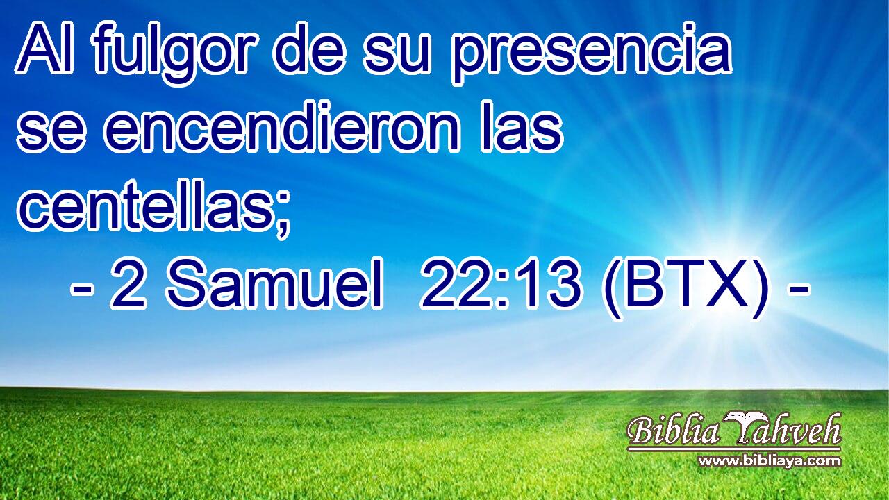 Al fulgor de su presencia se encendieron las centellas;
