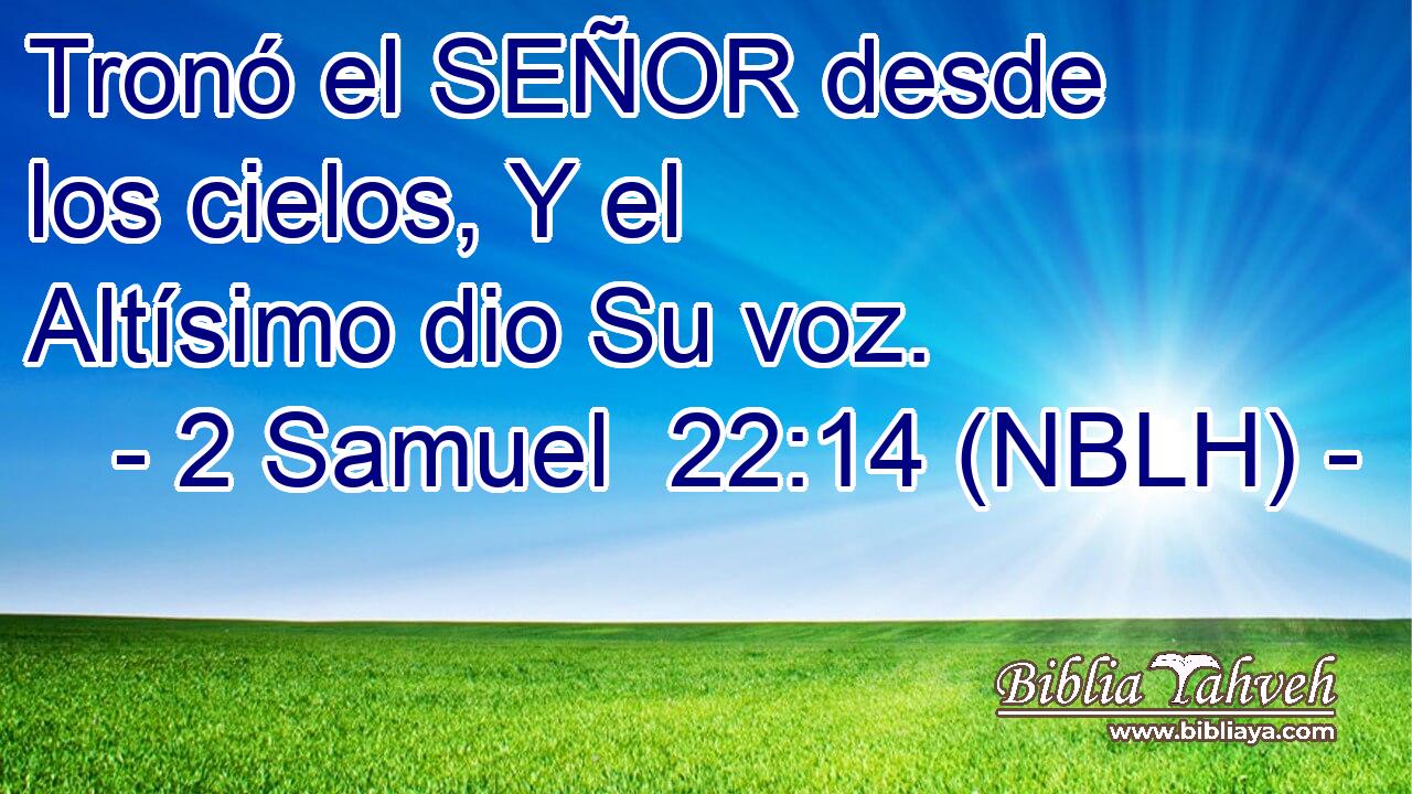  Tronó el SEÑOR desde los cielos, Y el Altísimo dio Su voz. 
