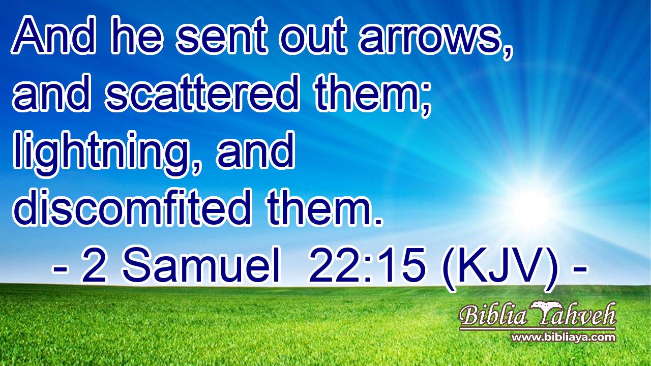 And he sent out arrows, and scattered them; lightning, and discomfited them.