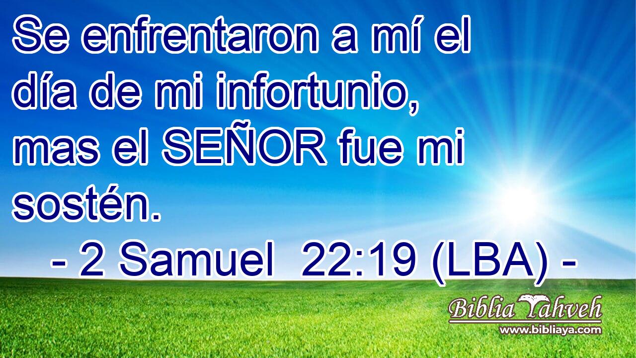 Se enfrentaron a mí el día de mi infortunio, mas el SEÑOR fue mi sostén.