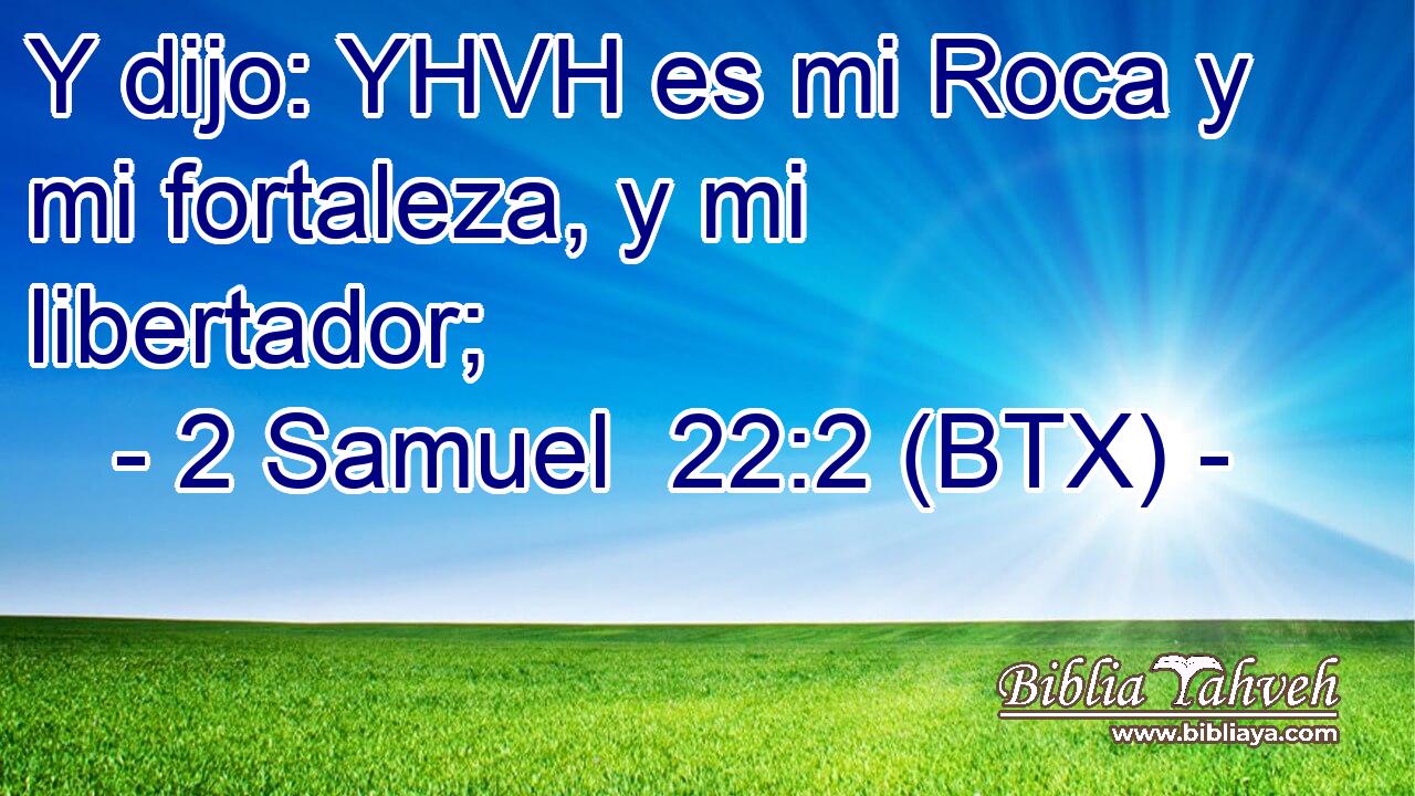 Y dijo: YHVH es mi Roca y mi fortaleza, y mi libertador;